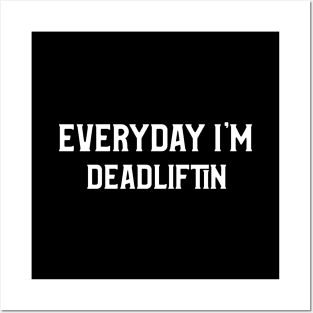 Everyday I'm Deadlifting, Fun Gym Shirt Posters and Art